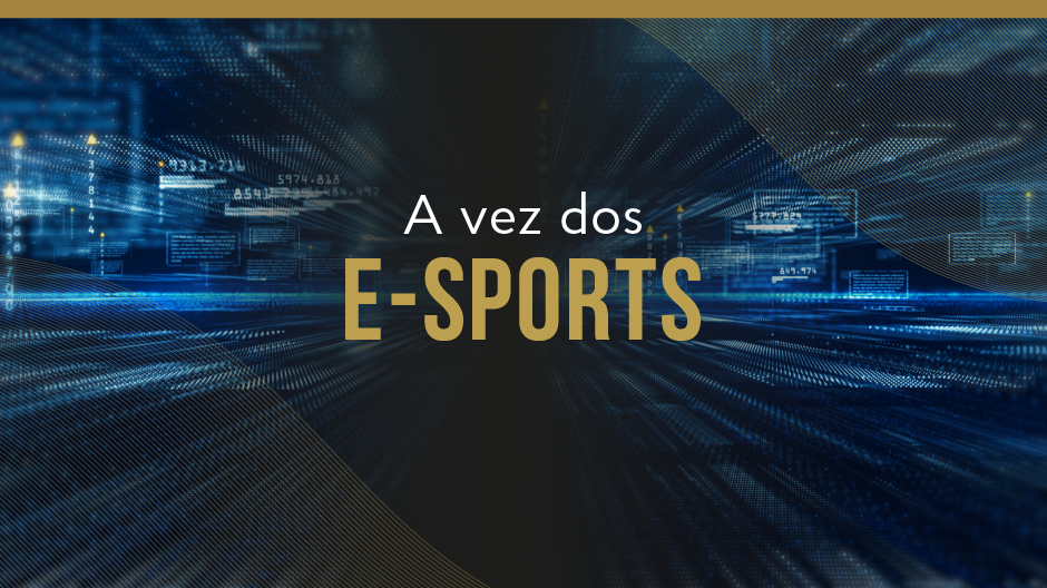 A vez dos E-Sports